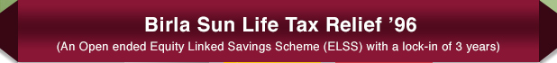 Birla Sun Life Tax Relief '96 (An Open ended Equity Linked Savings Scheme (ELSS) with a lock-in of 3 years)